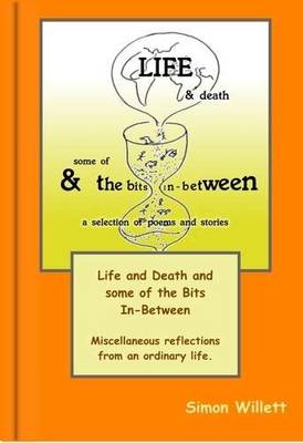 Life and Death: And Some of the Bits In-Between (Hardback)