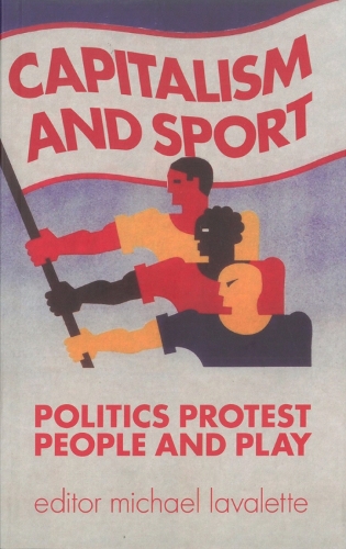 Capitalism And Sport: Politics, Protest, People and Play (Paperback)