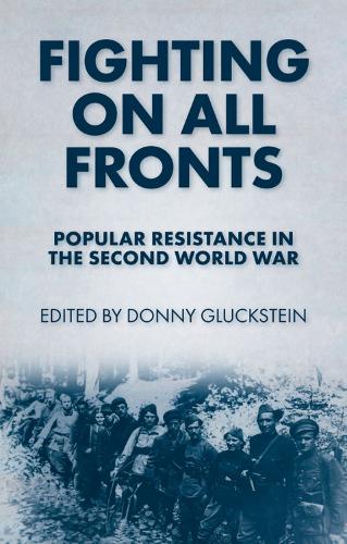 Fighting On All Fronts: Popular Resistance in the Second World War (Paperback)