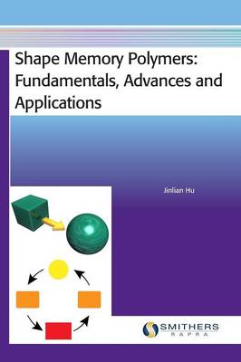 Shape Memory Polymers: Fundamentals, Advances and Applications (Hardback)