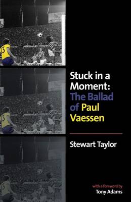 Stuck in a Moment: The Ballad of Paul Vaessen (Hardback)