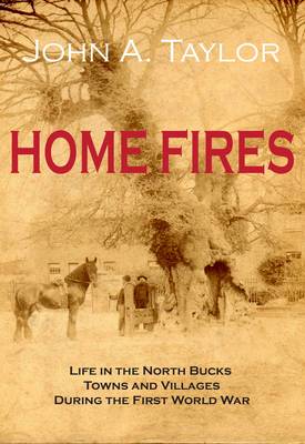 Home Fires: Life in the North Bucks Towns and Villages During the First World War (Paperback)