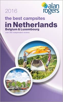 Alan Rogers - The Best Campsites in Netherlands, Belgium & Luxembourg 2016 (Paperback)