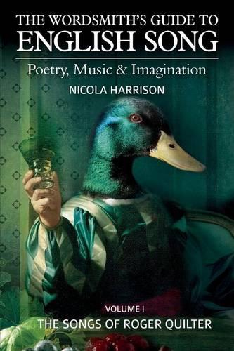 The Wordsmith's Guide to English Song: The Songs of Roger Quilter Volume 1: Poetry, Music & Imagination (Paperback)