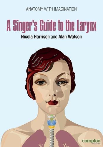 A Singer's Guide to the Larynx: Anatomy with Imagination - Anatomy with Imagination 1 (Paperback)