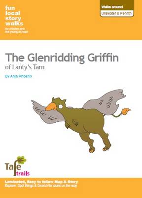 Walks Around Ullswater and Penrith: Fun, Local Story Walks for Children and the Young at Heart: The Glenridding Griffin of Lanty's Tarn (Sheet map, folded)
