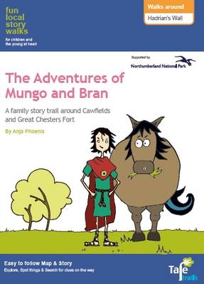 Walks Around Hadrian's Wall: Fun, Local Story Walks for Children and the Young at Heart: The Adventures of Mungo and Bran - The Adventures of Mungo and Bran 1 (Sheet map, folded)