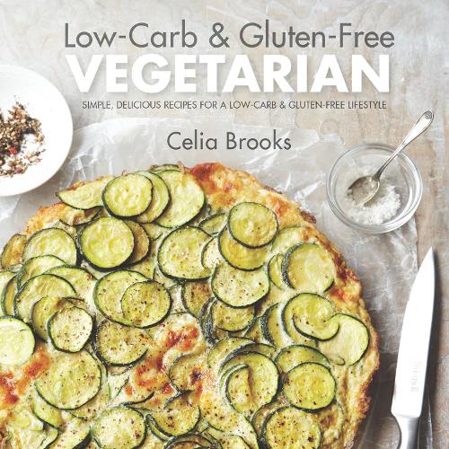 Low-Carb & Gluten-free Vegetarian: simple, delicious recipes for a low-carb and gluten-free lifestyle (Hardback)