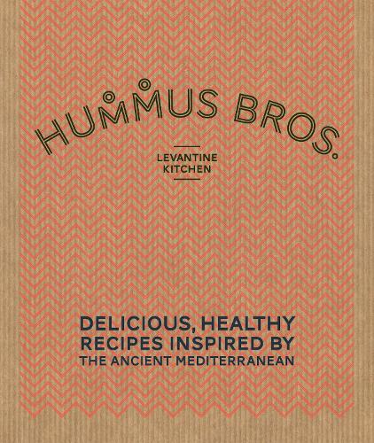 Hummus Bros. Levantine Kitchen: Delicious, healthy recipes inspired by the ancient Mediterranean (Hardback)