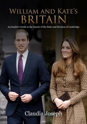 William and Kate's Britain: A Unique Guide to the Haunts of the Duke and Duchess of Cambridge (Paperback)