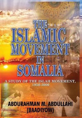 The Islamic Movement in Somalia: A Study of the Islah Movement, 1950-2000 (Hb) (Hardback)