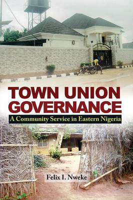 Town Union Governance: A Community Service in Eastern Nigeria (Paperback)