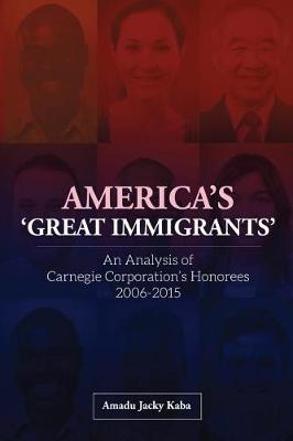 America's 'great Immigrants': An Analysis of Carnegie Corporation's Honorees, 2006-2015 (Paperback)