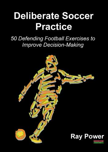 Deliberate Soccer Practice: 50 Defending Football Exercises to Improve Decision-Making - Soccer Coaching (Paperback)