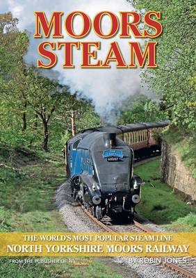 Moors Steam: The Worlds Most Popular Steamline - North Yorkshire Moors Railway