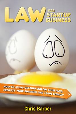 Law for Startup Business: How to Avoid Getting Egg on Your Face, Protect Your Business and Trade Legally (Paperback)