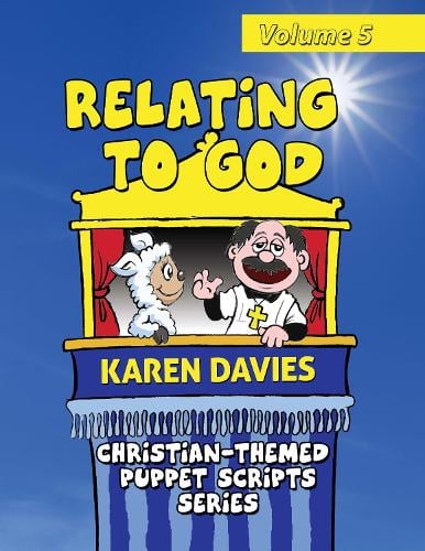 Relating to God: 10 Plays Showing How to Understand God and Christianity - Christian- Themed Puppet Scripts Series 5 (Paperback)