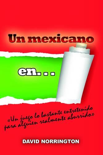Un Mexicano en -: "Un Juego Lo Bastante Entretenido para Alguien Realmente Aburridoa" (Paperback)
