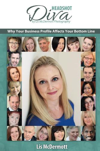 Headshot Diva: Why Your Business Profile Affects Your Bottom Line (Paperback)