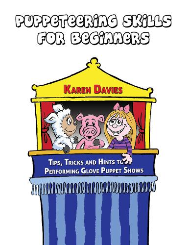 Puppeteering Skills for Beginners: Tips, Tricks and Hints to Performing Glove Puppet Shows (Paperback)