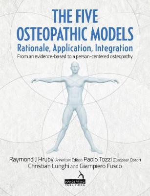 The Five Osteopathic Models: Rationale, Application, Integration - from an Evidence-Based to a Person-Centered Osteopathy (Paperback)