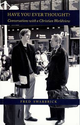 Have You Ever Thought: Conversations With a Christian Worldview (Paperback)