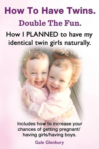 How To Have Twins Double The Fun How I Planned To Have My Identical 