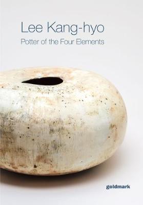 Lee Kang-hyo: Potter of the Four Elements - Goldmark Pots 38 (Paperback)