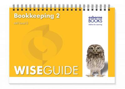 Bookkeeping 2 Wise Guide - AAT Accounting - Level 2 Certificate in Accounting (Spiral bound)