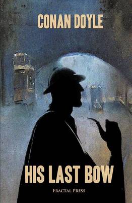 His Last Bow: The Adventures of Sherlock Holmes - Timeless Classics (Paperback)