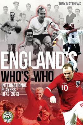 England's Who's Who: One Hundred and Forty Years of English International Footballers 1872-2013 (Paperback)