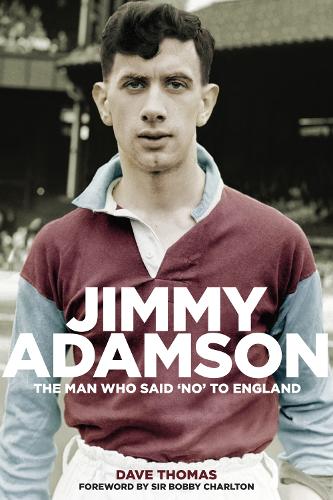 Jimmy Adamson: The Man Who Said No to England (Hardback)