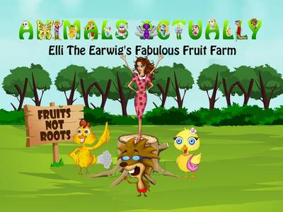 Elli the Earwig's Fabulous Fruit Farm: BOOK E - ANIMALS ACTUALLY A-Z (Paperback)