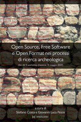 Open Source, Free Software E Open Format Nei Processi Di Ricerca Archeologica: Atti Del II Workshop (Genova, 11 Maggio 2007) (Paperback)