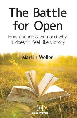 The Battle for Open: How Openness Won and Why it Doesn't Feel Like Victory (Paperback)