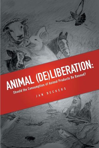 Animal (De)liberation: Should the Consumption of Animal Products Be Banned? (Paperback)