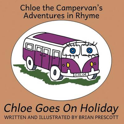 Chloe Goes On Holiday - Chloe the Campervan's Adventures in Rhyme 1 (Paperback)