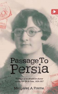Passage to Persia: Writings of an American Doctor During Her Life in Iran, 1929-1957 (Paperback)