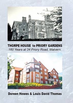 Thorpe House to Priory Gardens: 160 Years at 34 Priory Road, Malvern (Paperback)