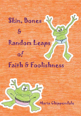 Skin, Bones & Random Leaps of Faith and Foolishness (Paperback)