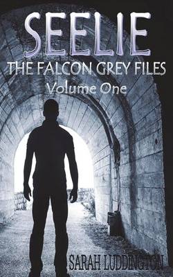 Seelie: The Falcon Grey Files - Volume One (Paperback)