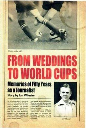 From Weddings to World Cups: Memories of Fifty Years as a Journalist (Paperback)
