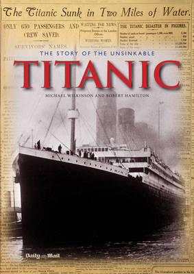 The Story of the Unsinkable Titanic - Classic, Rare and Unseen (Hardback)
