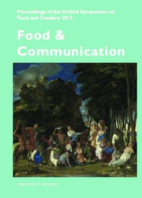 Food and Communication: Proceedings of the Oxford Symposium on Food 2015 (Paperback)