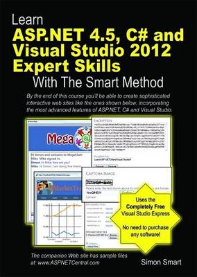 Learn ASP.NET 4.5, C# and Visual Studio 2012 Expert Skills with the Smart Method: Courseware Tutorial for Self-Instruction to Expert Level (Paperback)