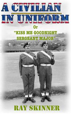 A Civilian in Uniform: Kiss Me Goodnight Sergeant Major (Paperback)