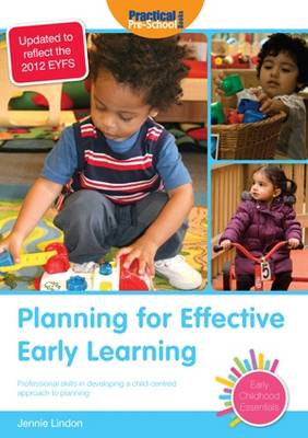 Planning for Effective Early Learning: Professional Skills in Developing a Child-centred Approach to Planning - Early Childhood Essentials (Paperback)