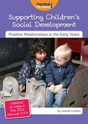 Supporting Children's Social Development: Updated to Reflect the 2012 Revised EYFS - Positive Relationships in the Early Years (Paperback)
