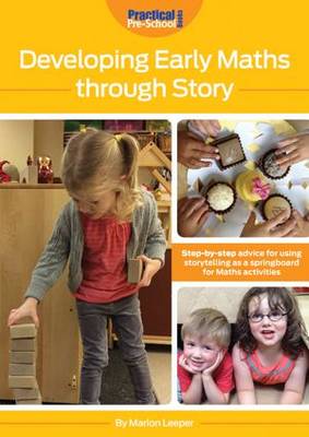 Developing Early Maths Through Story: Step-by-Step Advice for Using Storytelling as a Springboard for Maths Activities (Paperback)