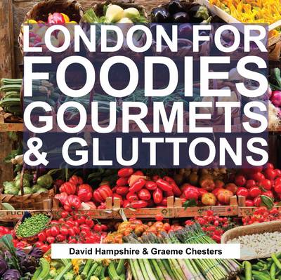 London for Foodies, Gourmets & Gluttons (Hardback)